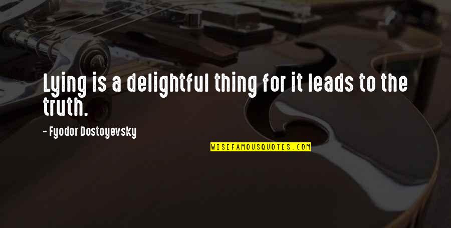 1bn 5th Quotes By Fyodor Dostoyevsky: Lying is a delightful thing for it leads 1bn 5th Quotes By Fyodor Dostoyevsky: Lying is a delightful thing for it leads