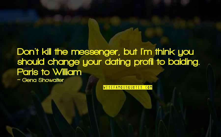 1ceonline Quotes By Gena Showalter: Don't kill the messenger, but I'm think you 1ceonline Quotes By Gena Showalter: Don't kill the messenger, but I'm think you