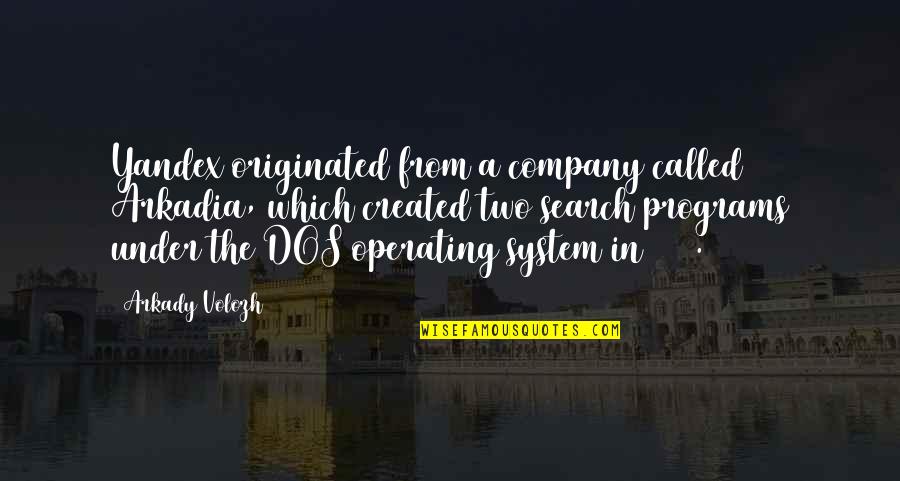 1co13 Quotes By Arkady Volozh: Yandex originated from a company called Arkadia, which