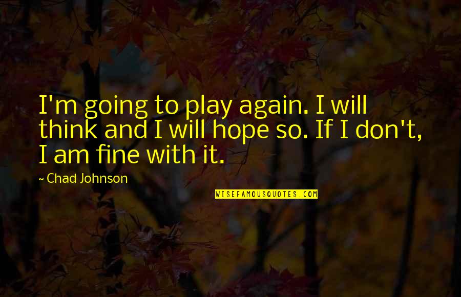 1co13 Quotes By Chad Johnson: I'm going to play again. I will think