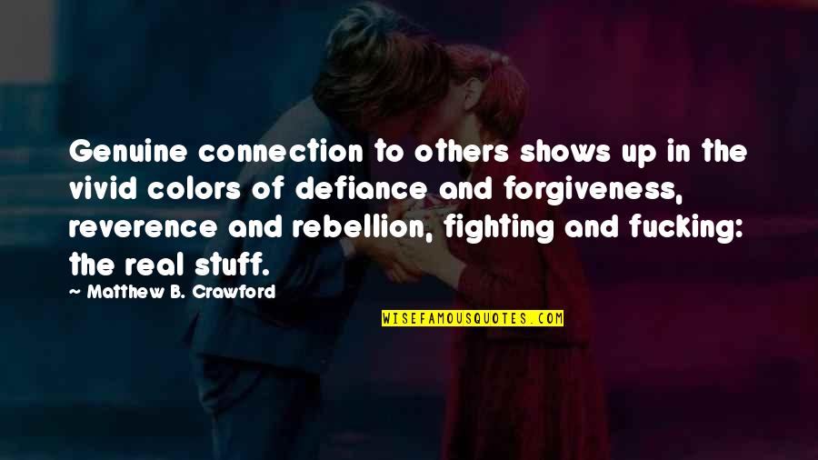 1co13 Quotes By Matthew B. Crawford: Genuine connection to others shows up in the