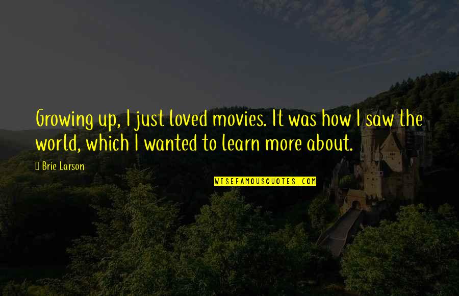 1e 17 Hmr Quotes By Brie Larson: Growing up, I just loved movies. It was 1e 17 Hmr Quotes By Brie Larson: Growing up, I just loved movies. It was