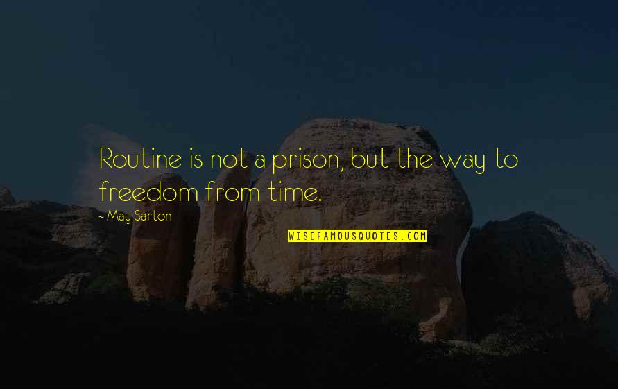 1e 17 Year Cicadas Quotes By May Sarton: Routine is not a prison, but the way