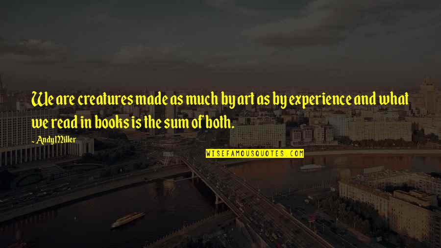 1lb Propane Quotes By Andy Miller: We are creatures made as much by art 1lb Propane Quotes By Andy Miller: We are creatures made as much by art