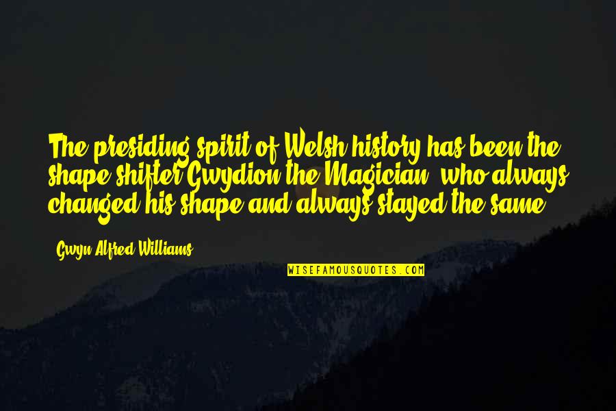 1lbs Quotes By Gwyn Alfred Williams: The presiding spirit of Welsh history has been