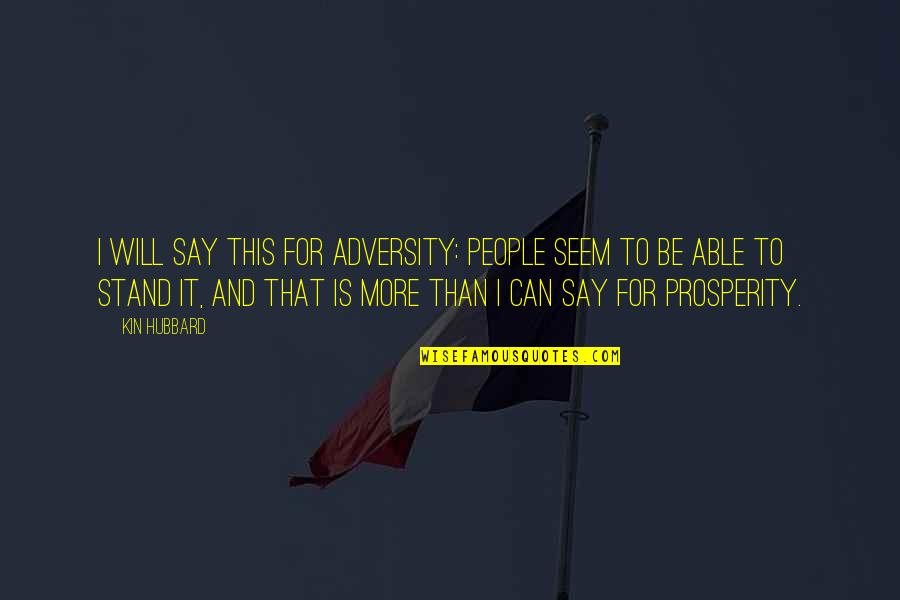 1lbs Quotes By Kin Hubbard: I will say this for adversity: people seem