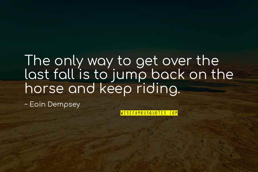 1life Funeral Cover Quote Quotes By Eoin Dempsey: The only way to get over the last