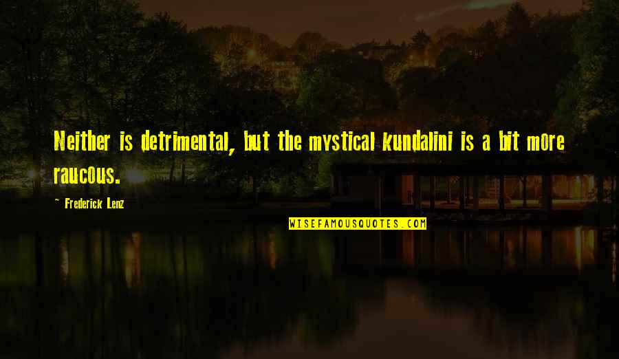 1life Funeral Cover Quotes By Frederick Lenz: Neither is detrimental, but the mystical kundalini is