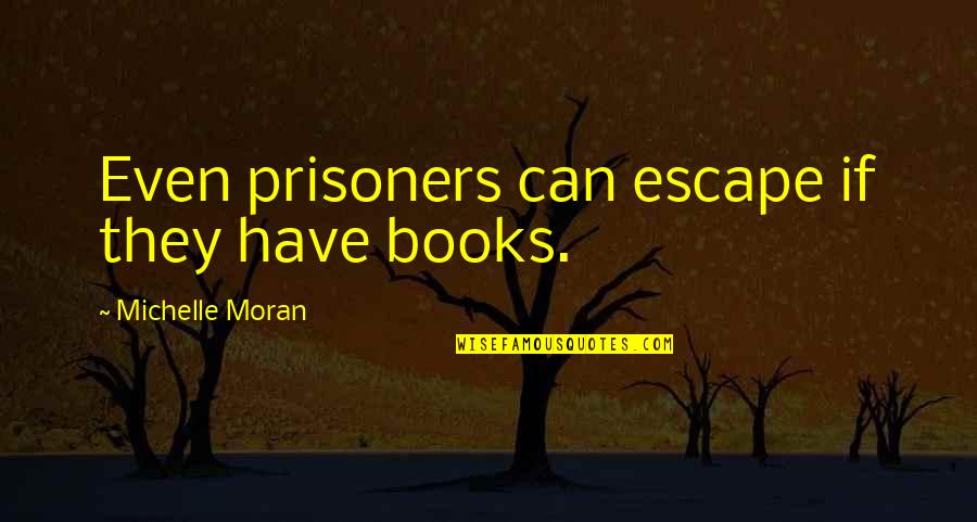 1life Funeral Cover Quotes By Michelle Moran: Even prisoners can escape if they have books.