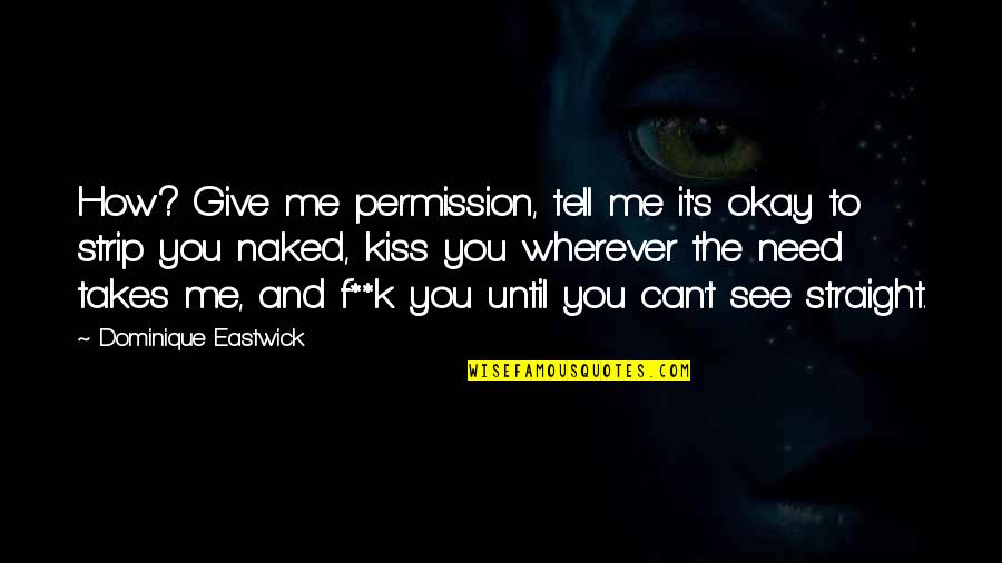 1ns Quotes By Dominique Eastwick: How? Give me permission, tell me it's okay