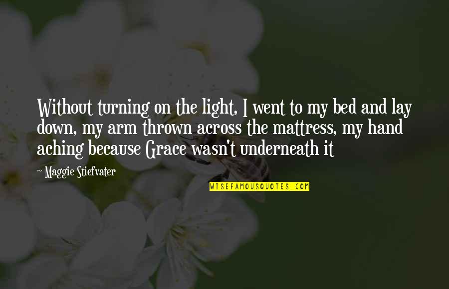 1ns Quotes By Maggie Stiefvater: Without turning on the light, I went to