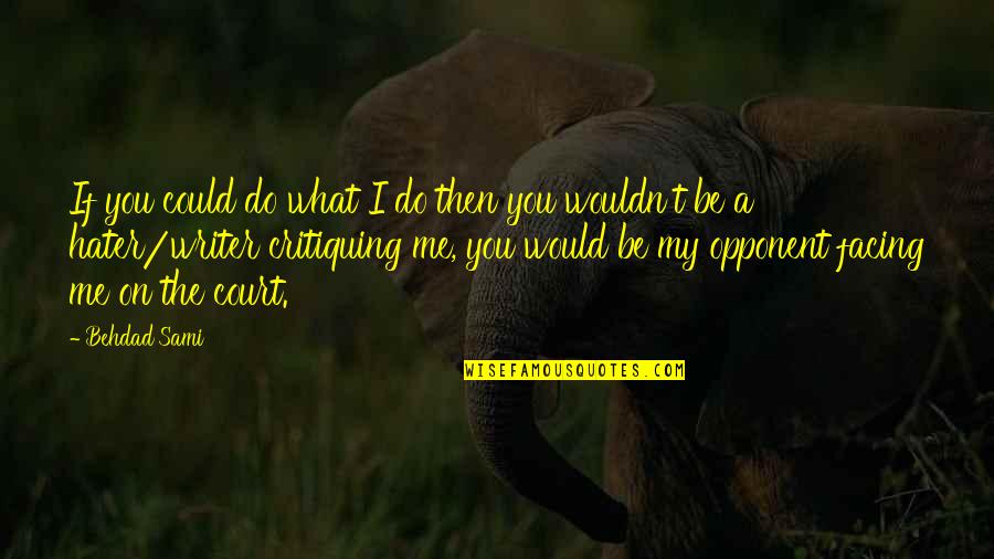1pc Quotes By Behdad Sami: If you could do what I do then 1pc Quotes By Behdad Sami: If you could do what I do then