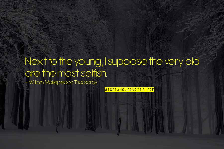 1pm Pacific Time Quotes By William Makepeace Thackeray: Next to the young, I suppose the very