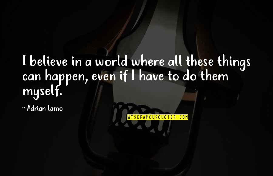 1pm Pdt Quotes By Adrian Lamo: I believe in a world where all these