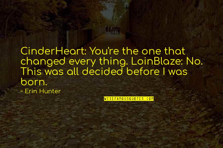 1pt Perspective Room Quotes By Erin Hunter: CinderHeart: You're the one that changed every thing.
