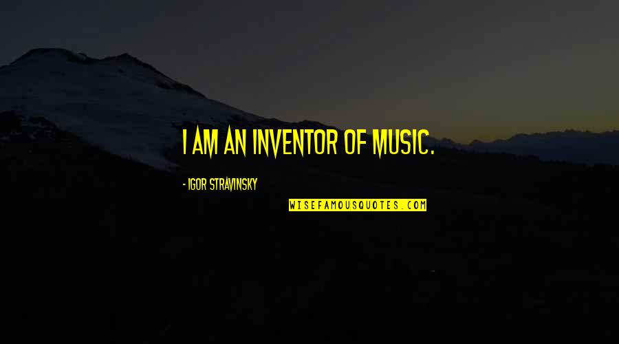 1q84 Book 2 Quotes By Igor Stravinsky: I am an inventor of music.