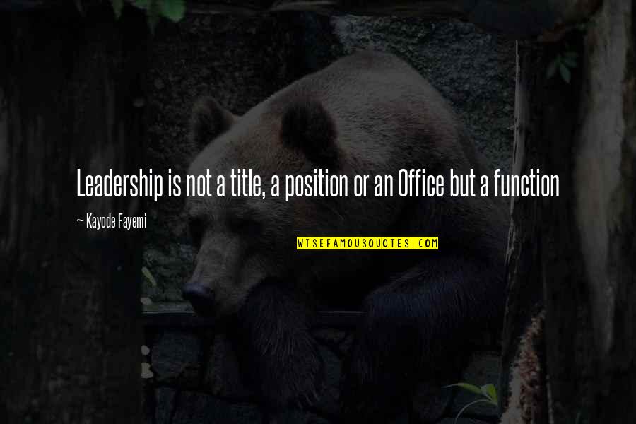 1q84 Book 2 Quotes By Kayode Fayemi: Leadership is not a title, a position or