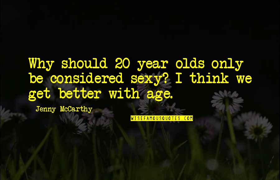 1q84 Murakami Quotes By Jenny McCarthy: Why should 20-year-olds only be considered sexy? I