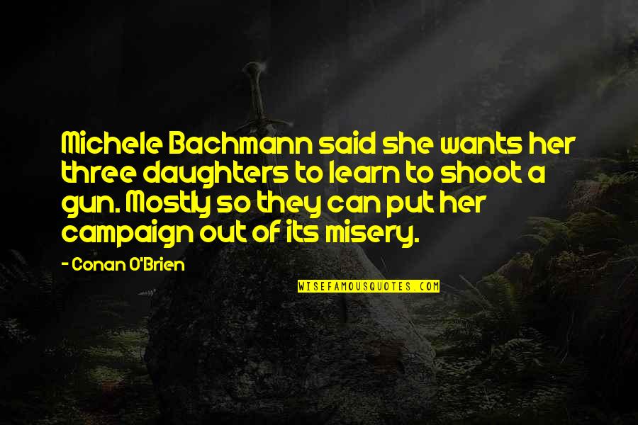 1q84 Quote Quotes By Conan O'Brien: Michele Bachmann said she wants her three daughters
