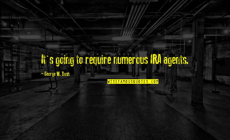 1q84 Quote Quotes By George W. Bush: It's going to require numerous IRA agents.