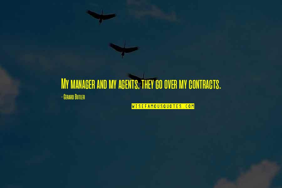 1q84 Quote Quotes By Gerard Butler: My manager and my agents, they go over