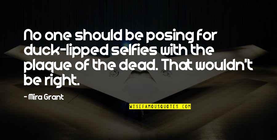 1revolution Quotes By Mira Grant: No one should be posing for duck-lipped selfies 1revolution Quotes By Mira Grant: No one should be posing for duck-lipped selfies