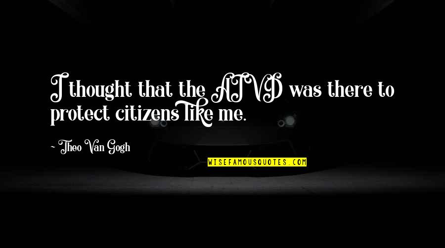 1revolution Quotes By Theo Van Gogh: I thought that the AIVD was there to 1revolution Quotes By Theo Van Gogh: I thought that the AIVD was there to