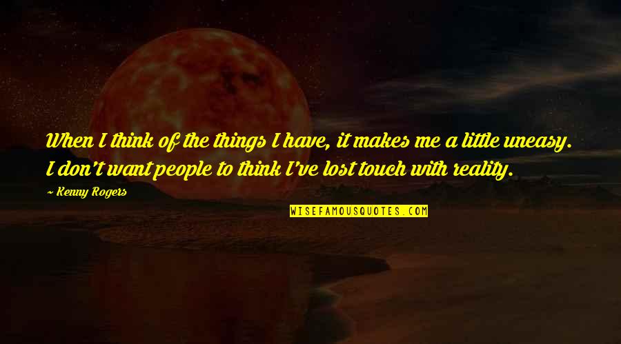1sg Quotes By Kenny Rogers: When I think of the things I have,