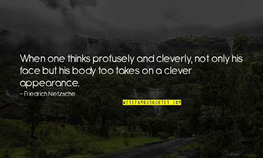 1st And Last Love Quotes By Friedrich Nietzsche: When one thinks profusely and cleverly, not only
