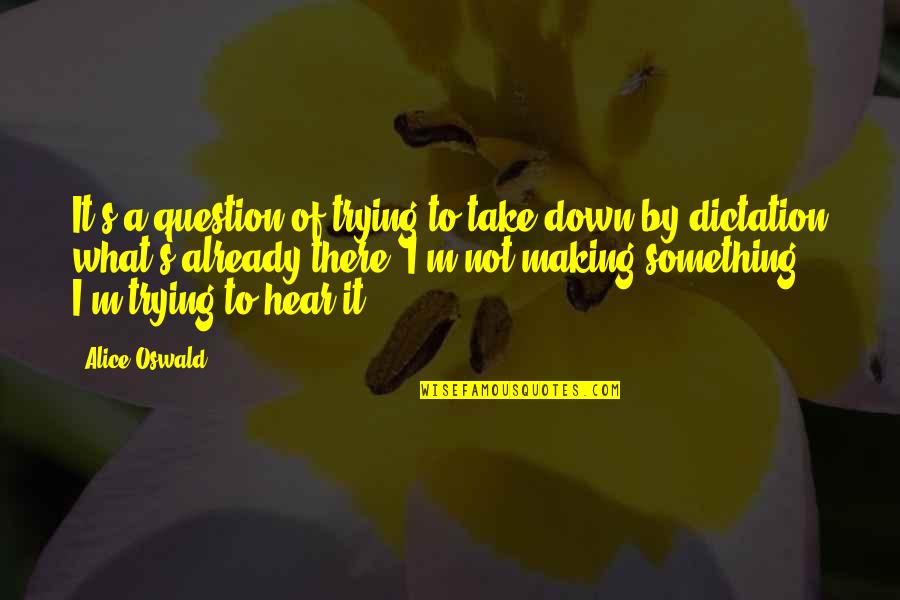 1st Anniversary Of Death Quotes By Alice Oswald: It's a question of trying to take down 1st Anniversary Of Death Quotes By Alice Oswald: It's a question of trying to take down