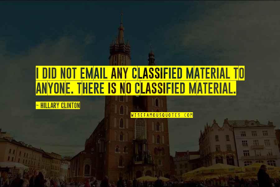 1st Anniversary Of Job Quotes By Hillary Clinton: I did not email any classified material to