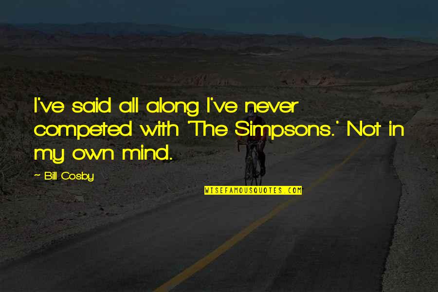 1st April Funny Quotes By Bill Cosby: I've said all along I've never competed with