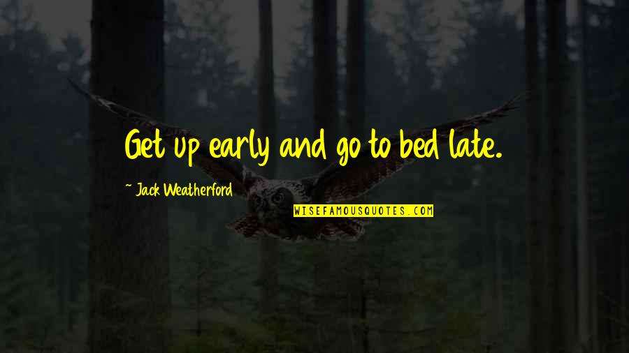 1st Baby Quotes By Jack Weatherford: Get up early and go to bed late.