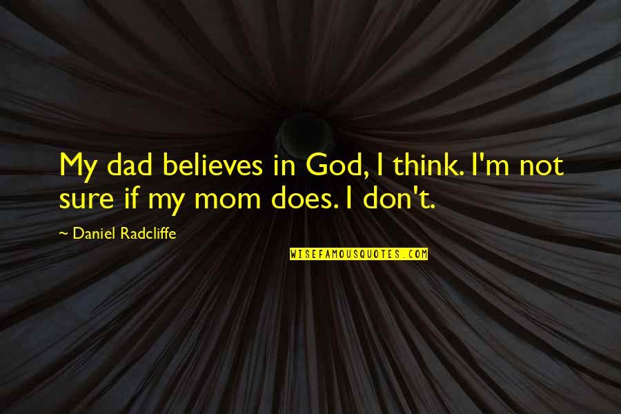 1st Birthday Card Quotes By Daniel Radcliffe: My dad believes in God, I think. I'm