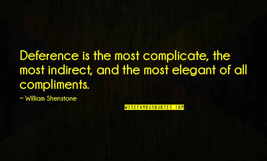 1st Born Quotes By William Shenstone: Deference is the most complicate, the most indirect,