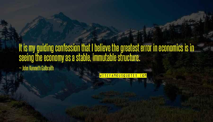 1st Day At School Quotes By John Kenneth Galbraith: It is my guiding confession that I believe