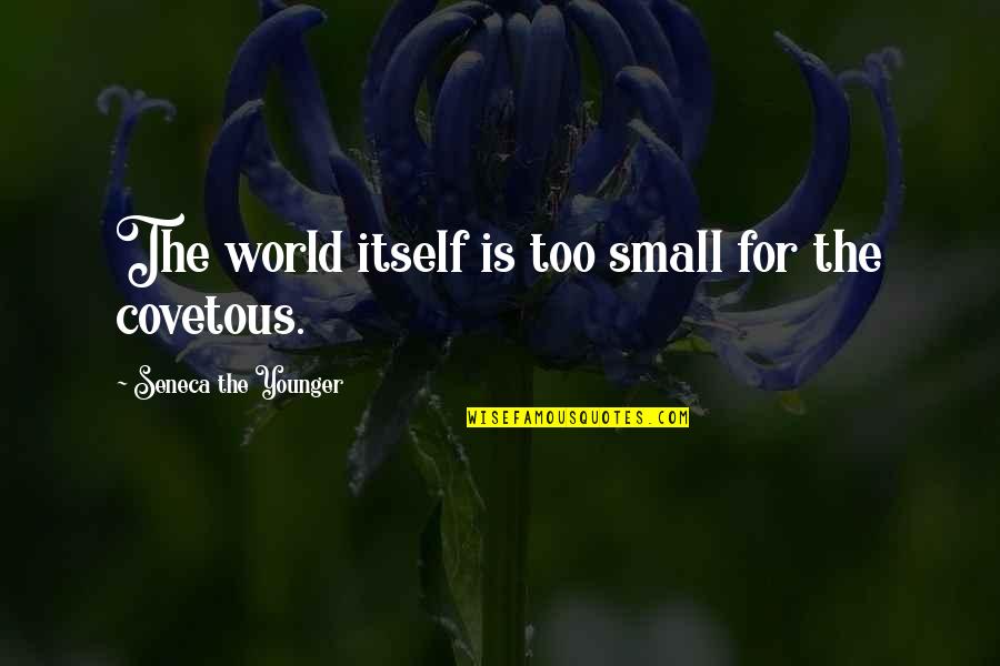 1st Day At School Quotes By Seneca The Younger: The world itself is too small for the