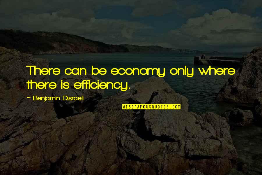 1st Day Of December Quotes By Benjamin Disraeli: There can be economy only where there is