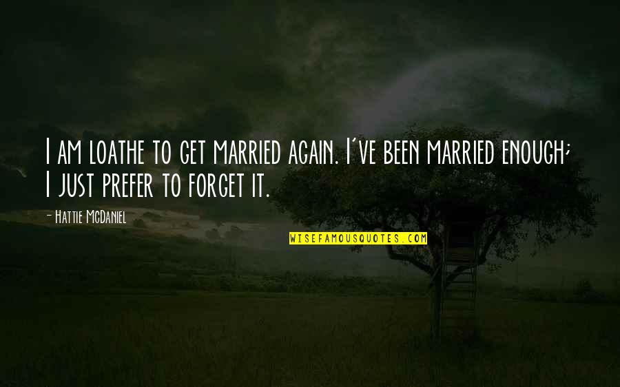 1st Day Of December Quotes By Hattie McDaniel: I am loathe to get married again. I've