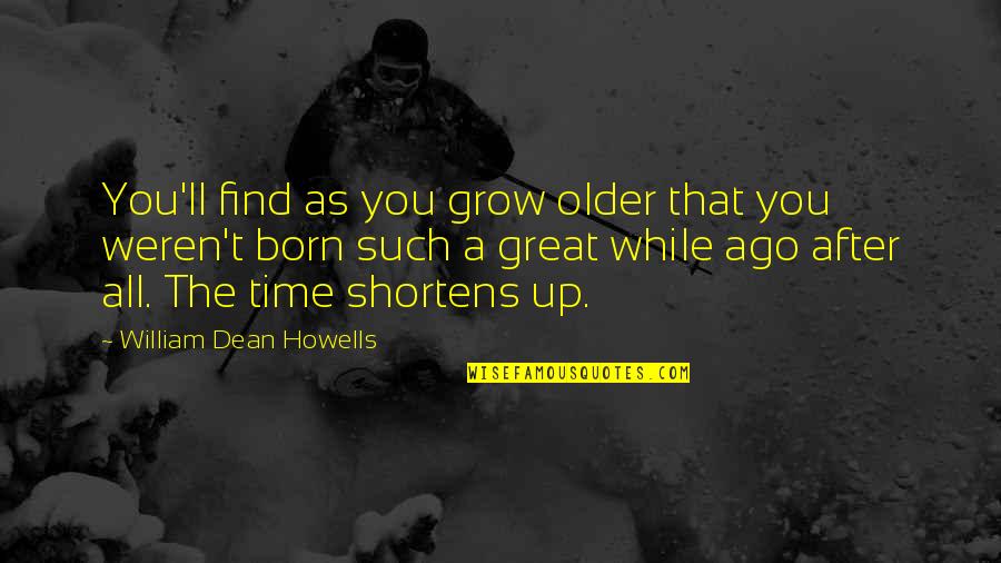 1st Day Of July Quotes By William Dean Howells: You'll find as you grow older that you