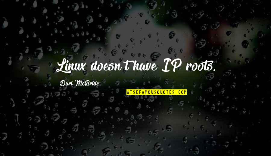 1st Day Of October Quotes By Darl McBride: Linux doesn't have IP roots.