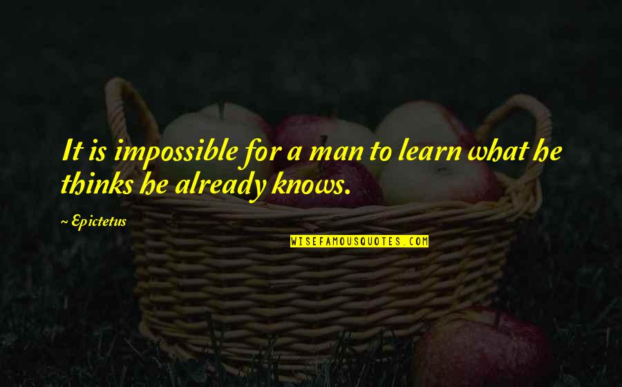 1st Day Of October Quotes By Epictetus: It is impossible for a man to learn