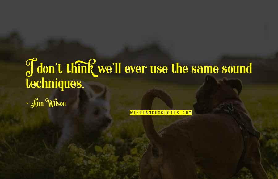 1st Day Of Relationship Quotes By Ann Wilson: I don't think we'll ever use the same