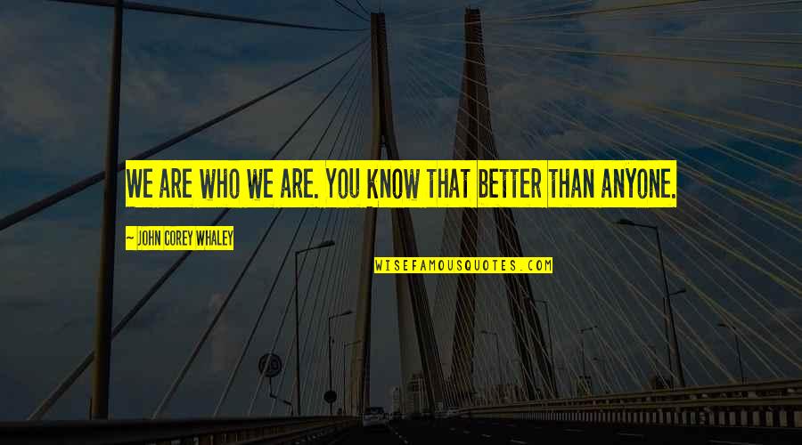 1st Day Of Relationship Quotes By John Corey Whaley: We are who we are. You know that 1st Day Of Relationship Quotes By John Corey Whaley: We are who we are. You know that