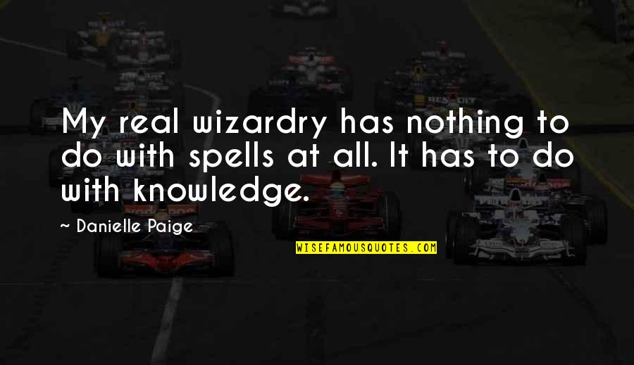 1st Day Of The Month Quotes By Danielle Paige: My real wizardry has nothing to do with