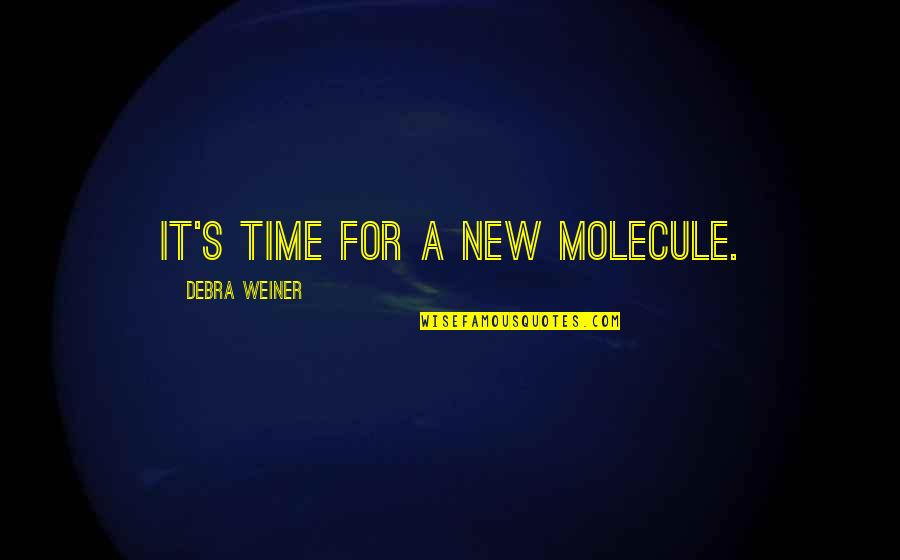 1st Death Anniversary Quotes By Debra Weiner: It's time for a new molecule.