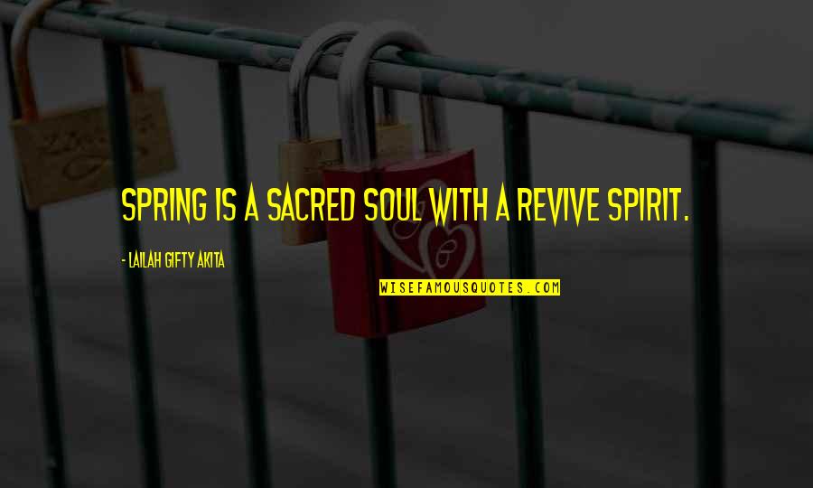 1st Death Anniversary Quotes By Lailah Gifty Akita: Spring is a sacred soul with a revive