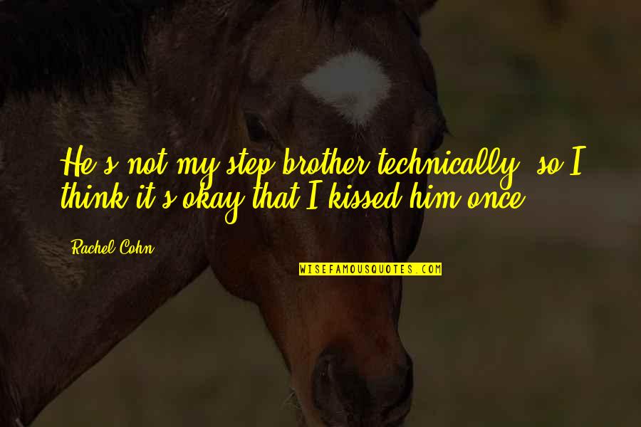 1st December Quotes By Rachel Cohn: He's not my step brother technically, so I