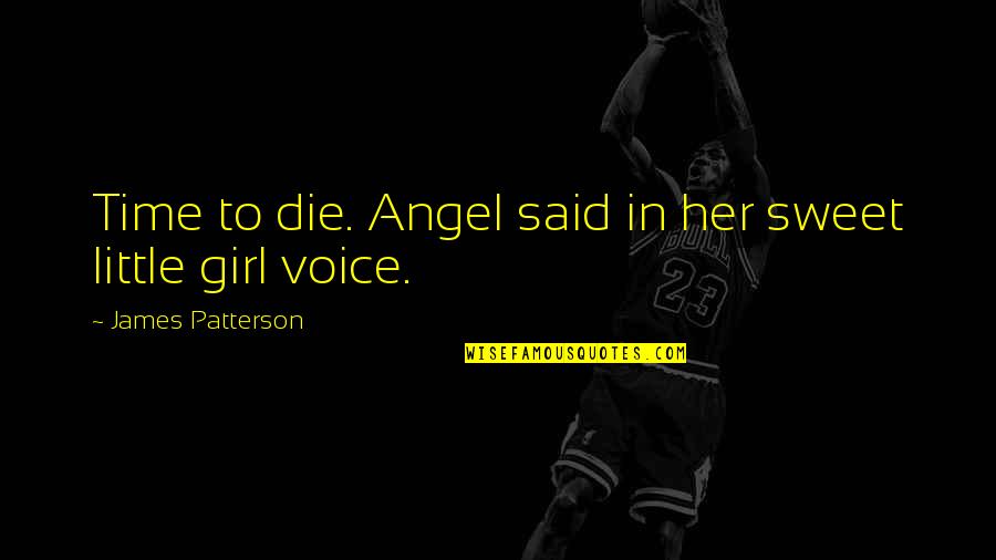 1st Friendship Anniversary Quotes By James Patterson: Time to die. Angel said in her sweet