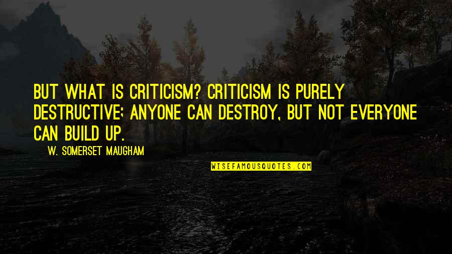 1st Grade Graduation Quotes By W. Somerset Maugham: But what is criticism? Criticism is purely destructive;